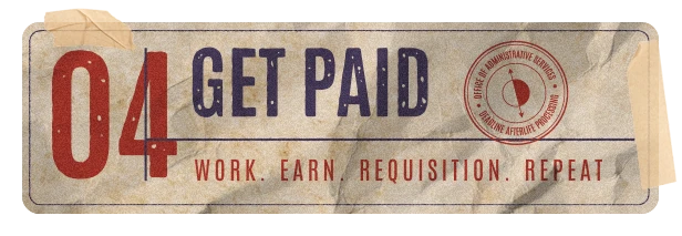 04 Get paid. Work. Earn. Requisition. Repeat.